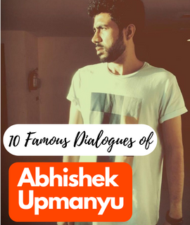 10 Famous Diaogues of Abhishek Upmanyu