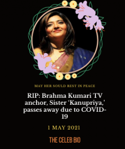 RIP: Brahma Kumari TV anchor, Sister ‘Kanupriya,’ passes away due to COVID-19