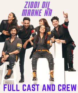 Full Cast and Crew of Ziddi Dil Maane Na (जिद्दि दिल्..माने न) 2021