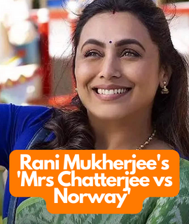 Rani Mukherjee’s ‘Mrs Chatterjee vs Norway’