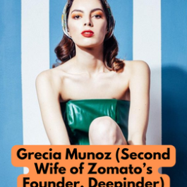 Grecia Munoz (Second Wife of Zomato’s Founder, Deepinder)