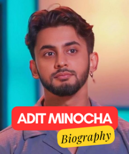 Adit Minocha Biography