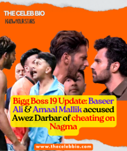Bigg Boss 19 Awez Darbar Baseer Ali Fight & Cheating Drama- The Celeb Bio