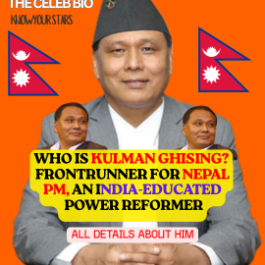 Kulman Ghising Nepal Prime Minister Age- The Celeb Bio