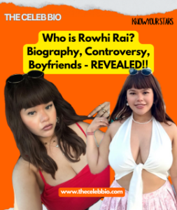 Rowhi Rai Biography Controversy- Age, Boyfriend, Net Worth